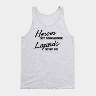 Heroes Get Remembered, Legends Never Die Tank Top